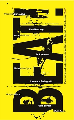 Beat! : poesi och prosa från beatgenerationen : antologi; Allen Ginsberg, Jack Kerouac, Lawrence Ferlinghetti, Gregory Corso, Patti Smith, Anne Waldman, Gary Snyder, Carolyn Cassady, Michael McClure, William S. Burroughs; 2006