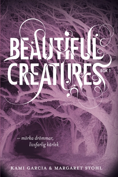Beautiful Creatures Bok 1, Mörka drömmar, livsfarlig kärlek; Kami Garcia, Margaret Stohl; 2013