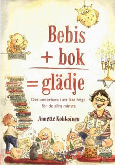 Bebis + bok = glädje : det underbara i att läsa högt för de allra minsta; Annette Kohkoinen; 2007