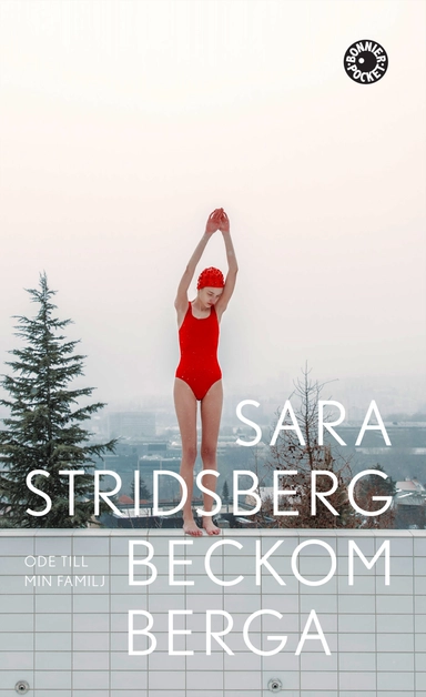 Beckomberga : ode till min familj; Sara Stridsberg; 2019