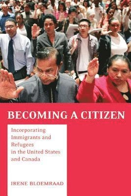 Becoming a citizen : incorporating immigrants and refugees in the United States and Canada; Irene Bloemraad; 2006