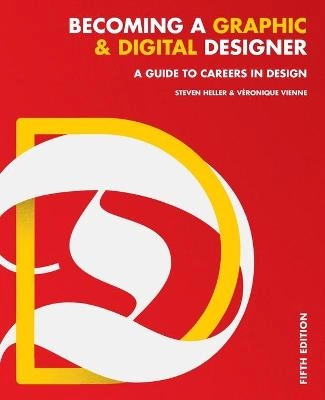 Becoming a Graphic and Digital Designer: A Guide to Careers in Design, 5th; Steven Heller, Veronique Vienne; 2015
