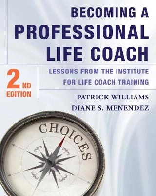 Becoming a professional life coach : lessons from the institute for life coach training; Patrick Williams; 2015