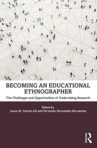 Becoming an Educational Ethnographer; Juana M Sancho-Gil, Fernando Hernández-Hernández, Juana M Sancho-Gil, Fernando Hernandez-Hernandez; 2020