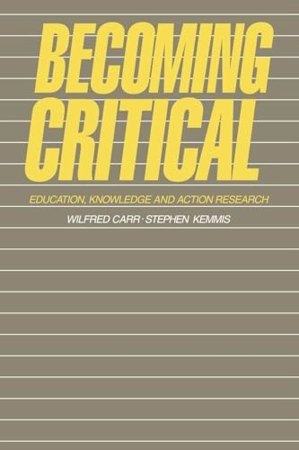 Becoming critical : education knowledge and action research; Wilfred. Carr, Stephen. Kemmis; 1986