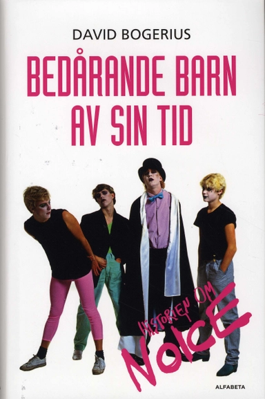 Bedårande barn av sin tid : historien om Noice; David Bogerius; 2008