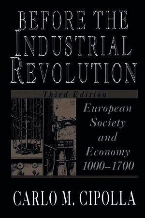 Before the industrial revolution : European society and economy, 1000-1700; Carlo M. Cipolla; 1994