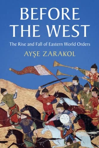 Before the West : the rise and fall of eastern world orders; Ayse Zarakol; 2022
