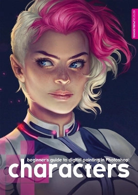 Beginner's guide to digital painting in Photoshop : characters; 3dtotal Publishing, 3dtotal Publishing; 2015