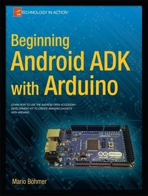 Beginning Android ADK with Ardunio; Mario Böhmer; 2012