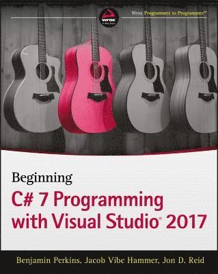 Beginning C# 7 Programming with Visual Studio 2017 [Elektronisk resurs]; Benjamin Perkins, Jacob Vibe Hammer, Jon D Reid; 2018