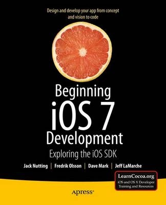 Beginning iOS 7 development : exploring the iOS SDK; Jack Nutting; 2014