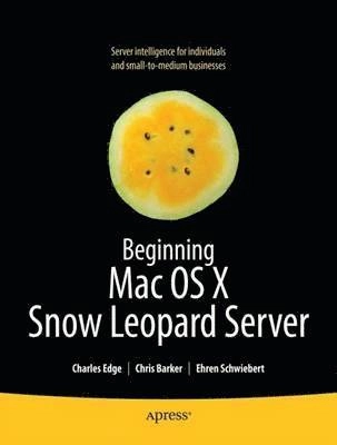 Beginning Mac OS X Snow Leopard Server: From Solo Install to Enterprise Int