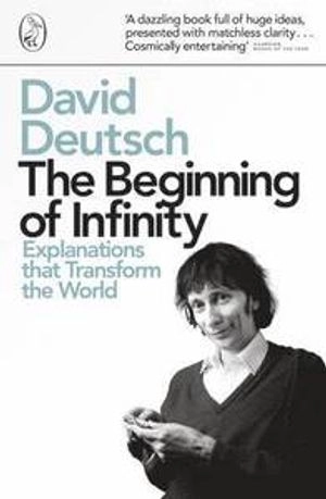 Beginning of infinity - explanations that transform the world; David Deutsch; 2012
