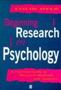 Beginning research in psychology : a practical guide to research methods and statistics; Colin Dyer; 1995