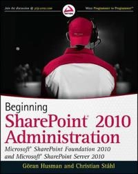 Beginning SharePoint 2010 Administration: Windows SharePoint Services 4 and; Goran Husman; 2010