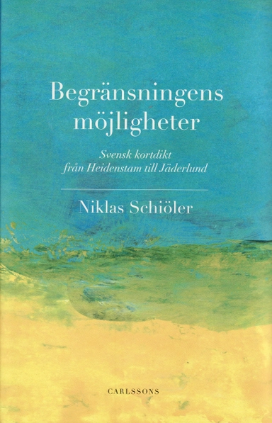 Begränsningens möjligheter : svensk kortdikt från Heidenstam till Jäderlund