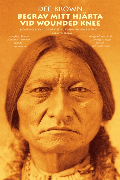 Begrav mitt hjärta vid Wounded Knee : erövringen av Vilda Västern ur indianernas perspektiv; Dee Brown; 2008