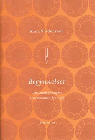 Begynnelser : litteraturforskningens pionjärkvinnor 1850-1930