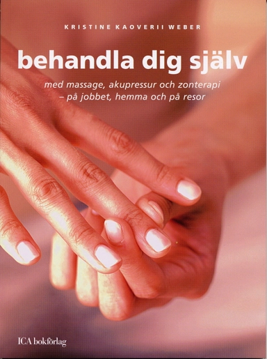Behandla dig själv : med massage, akupressur och zonterapi; Kristine Kaoverii Weber; 2005