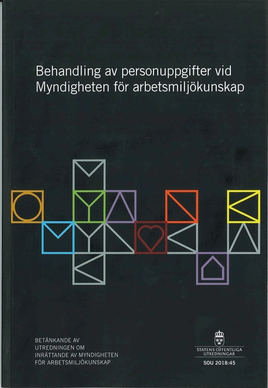 Behandling av personuppgifter vid Myndigheten för arbetsmiljökunskap. SOU 2018:45 : Betänkande från Utredningen om inrättande av Myndigheten för arbetsmiljökunskap (A 2017:04)