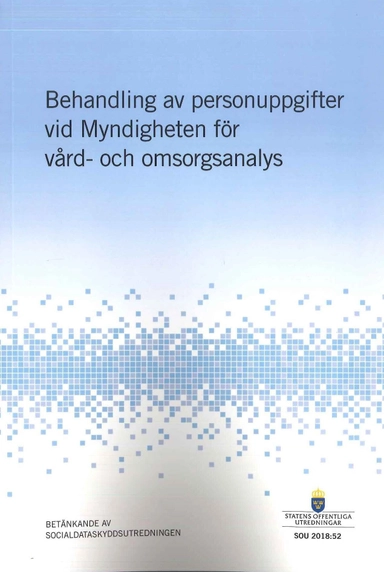 Behandling av personuppgifter vid Myndigheten för vård- och omsorgsanalys. SOU 2018:52 : Betänkande från Socialdataskyddsutredningen (S 2016:05)