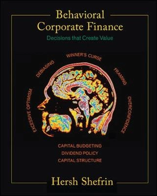 Behavioral corporate finance : decisions that create value; Hersh Shefrin; 2007