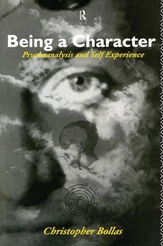Being a character : psychoanalysis and self experience; Christopher Bollas; 1993