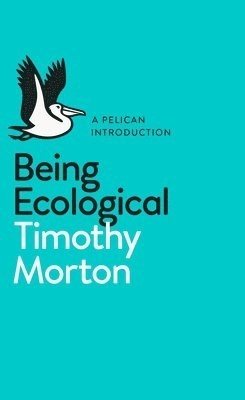 Being ecological; Timothy Morton; 2018