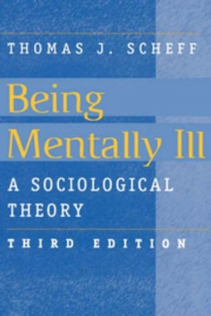 Being mentally ill : a sociological theory; Thomas J. Scheff; 1999