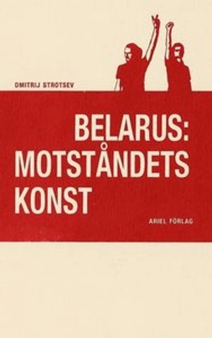 Belarus: motståndets konst; Dmitrij Strotsev; 2021
