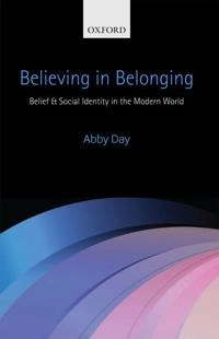 Believing in Belonging: Belief and Social Identity in the Modern World [Elektronisk resurs]; Abby Day, Dr Abby Day; 2013