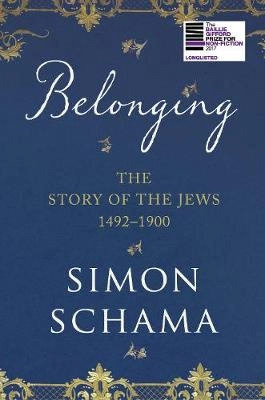 Belonging : the story of the Jews, 1492-1900; Simon Schama; 2017