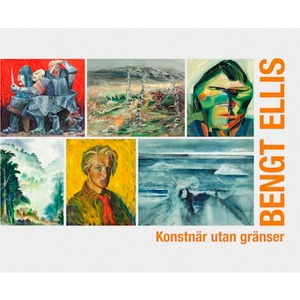 Bengt Ellis : konstnär utan gränser; Gunilla Ellis; 2012