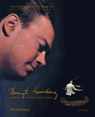 Bengt Hallberg jazzpianist - kompositör - arrangör - pedagog; Erik Kjellberg; 2021