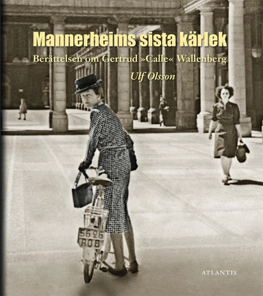 Berättelsen om Gertrud "Calle" Wallenberg : Mannerheims sista kärlek