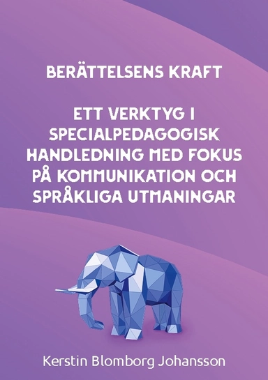 Berättelsens kraft : ett verktyg i specialpedagogisk handledning med fokus på kommunikation och språkliga utmaningar; Kerstin Blomborg Johansson; 2023