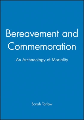 Bereavement and commemoration - an archaeology of mortality; Sarah Tarlow; 1999