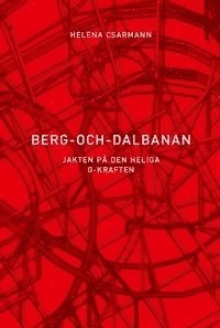 Berg-och-dalbanan : jakten på den heliga G-kraften