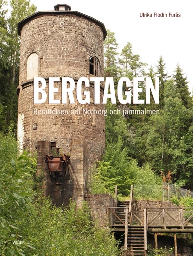 Bergtagen : berättelsen om Norberg och järnmalmen; Ulrika Flodin Furås; 2014