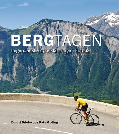 Bergtagen - Legendariska cykelklättringar i Europa; Daniel Friebe, Pete Goding; 2012