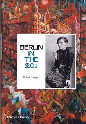 Berlin in the twenties : art and culture, 1918-1933; Rainer Metzger; 2007