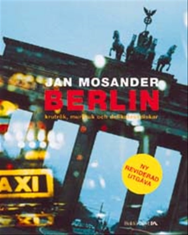 Berlin : krutrök, murbruk och delikatessdiskar; Jan Mosander; 2002