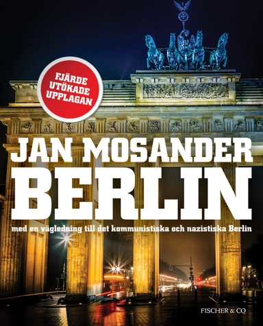 Berlin : med en vägledning till det kommunistiska och nazistiska Berlin; Jan Mosander; 2014