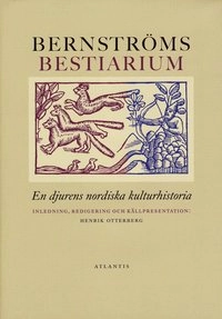 Bernströms bestiarium : en djurens nordiska kulturhistoria; John Bernström; 2008