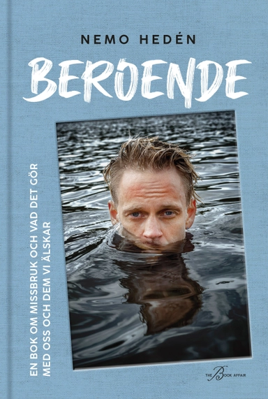 Beroende : en bok om missbruk och vad det gör med oss och dem vi älskar; Nemo Hedén; 2022