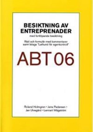 Besiktning av entreprenader ABT 06. Råd och formulär med kommentarer samt bilaga "Lathund för egenkontroll"; Lennart Wågström; 2007