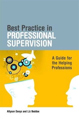 Best practice in professional supervision : a guide for the helping professions; Allyson Davys; 2010