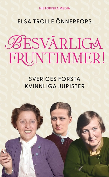 Besvärliga fruntimmer! : Sveriges första kvinnliga jurister