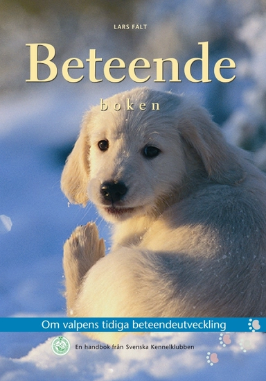 Beteendeboken : om valpens tidiga beteendeutveckling : en handbok från Sven; Lars Fält; 2009